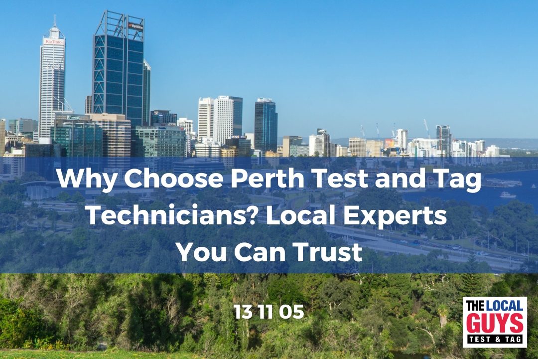 Why Choose Perth Test and Tag Technicians? Local Experts You Can Trust