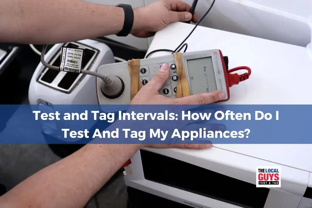 Test and Tag Intervals: How Often Do I Test And Tag My Appliances?