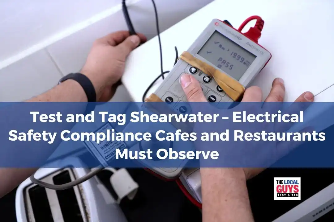 Test and Tag Shearwater – Electrical Safety Compliance Cafes and Restaurants Must Observe